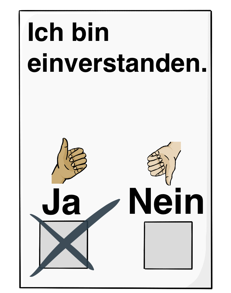 Ein Blatt mit der Aufschrift: Ich bin einverstanden. Unten auf dem Blatt sind Kästchen zum Ankreuzen. Über dem linken Kästchen ist das Wort Ja und eine Hand mit nach oben zeigendem Daumen. Über dem Rechten Kästchen ist das Wort Nein und eine Hand mit nach unten zeigendem Daumen. Das linke Kästchen ist angekreuzt.