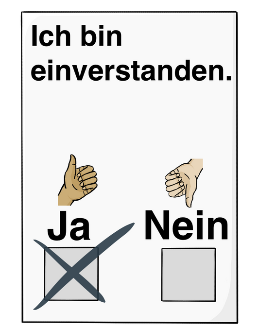 Ein Blatt mit der Aufschrift: Ich bin einverstanden. Unten auf dem Blatt sind Kästchen zum Ankreuzen. Über dem linken Kästchen ist das Wort Ja und eine Hand mit nach oben zeigendem Daumen. Über dem Rechten Kästchen ist das Wort Nein und eine Hand mit nach unten zeigendem Daumen. Das linke Kästchen ist angekreuzt.